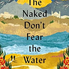 [View] PDF EBOOK EPUB KINDLE The Naked Don't Fear the Water: An Underground Journey w