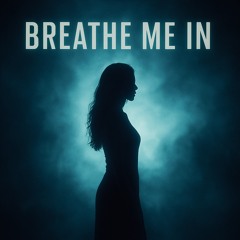 Breath Me In