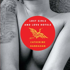 [ACCESS] KINDLE 💓 Lost Girls and Love Hotels : A Novel by  Catherine Hanrahan PDF EB