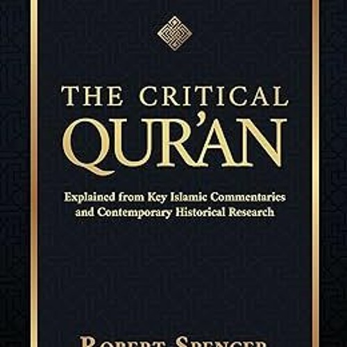 The Critical Qur'an: Explained from Key Islamic Commentaries and Contemporary Historical Resear