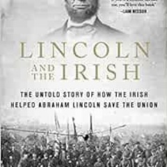 [READ] PDF EBOOK EPUB KINDLE Lincoln and the Irish: The Untold Story of How the Irish Helped Abraham