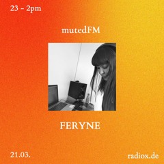 mutedFM 02 w/ Feryne - 21.03.22