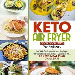 ✔read❤ Keto Air Fryer Cookbook For Beginners 2021: Lose Weight Quickly By Cooking Easy & Tasty R