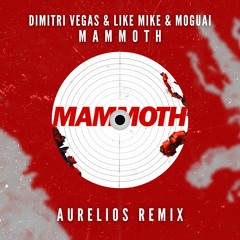 Dimitri Vegas & Like Mike & MOGUAI - Mammoth (Aurelios Remix) [FREE DOWNLOAD]