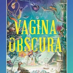 Free read✔ Vagina Obscura: An Anatomical Voyage
