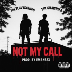 Not My Call (ft Sir Shawnier) (prod .Eman32x)