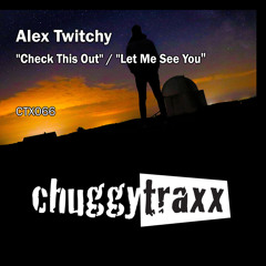 Alex Twitchy - Let Me See You [Chuggy Traxx]
