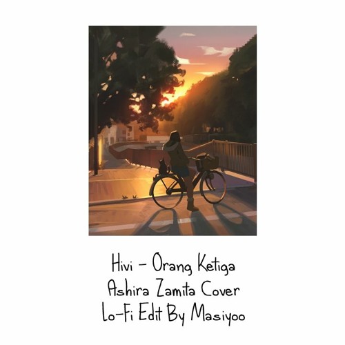 Hivi - Orang Ketiga (Ashira Zamita Cover) Lo-Fi Edit By Masiyoo