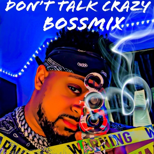 Don't Talk Crazy BOSSMIX