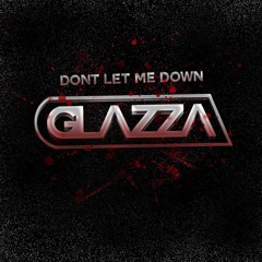 Glazza - Don't let me down [FREE DOWNLOAD]