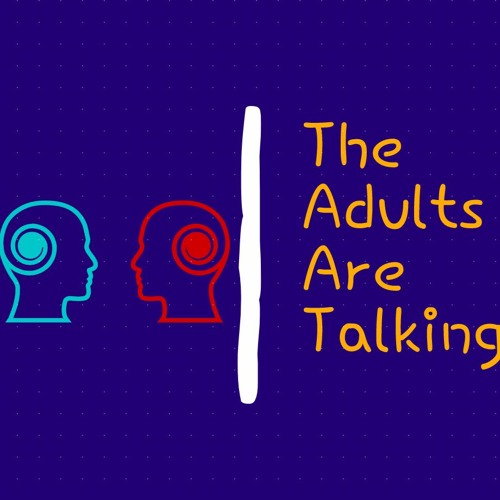 The Adults Are Talking