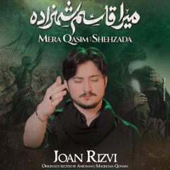 MERA QASIM (a.s) SHEHZADA  --  Joan Rizvi  --  2025