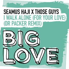 SeamI Walk Alone (For Your Love) - (Dr Packer Extended Remix)