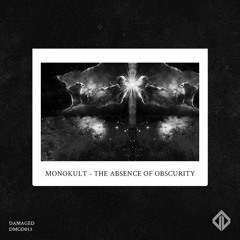 Monokult - The Absence Of Obscurity // out NOW on Damaged // DMGD013