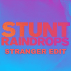 Stunt - Raindrops (Stranger Edit) *SKIP TO 30 SECONDS* [FREE DL]