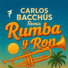 Rumba y Ron (Carlos Bacchüs Radio Edit)