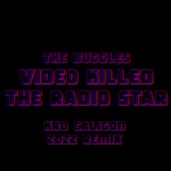 The Buggles - Video Killed the Radio Star (Kro Caligon 2022 Remix)