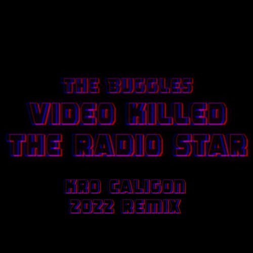 The Buggles - Video Killed the Radio Star (Kro Caligon 2022 Remix)