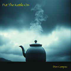 Put The Kettle On (Don Campau)