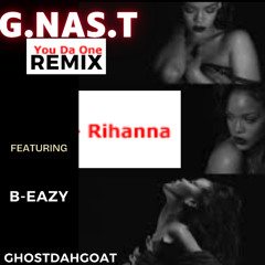 You Da One Remix Rihanna G.NAS.T , B-Eazy , GhostDahGoat