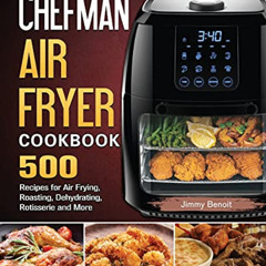 Get KINDLE 📜 Chefman Air Fryer Cookbook: 500 Recipes for Air Frying, Roasting, Dehyd