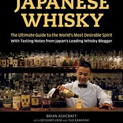 [GET] PDF 📖 Japanese Whisky: The Ultimate Guide to the World's Most Desirable Spirit