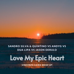 Sandro Silva & Quintino Vs AndyG Vs Dua Lipa Vs Jason Derulo - Love My Epic Heart (Vincenzo Caira)