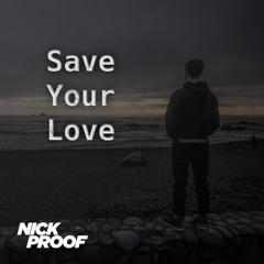 Save Your Love - Nick Proof