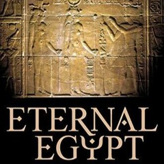 (PDF/DOWNLOAD) Eternal Egypt: Ancient Rituals for the Modern World