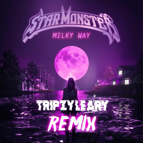 Star Monster - Milky Way (Tripzy Leary Remix)