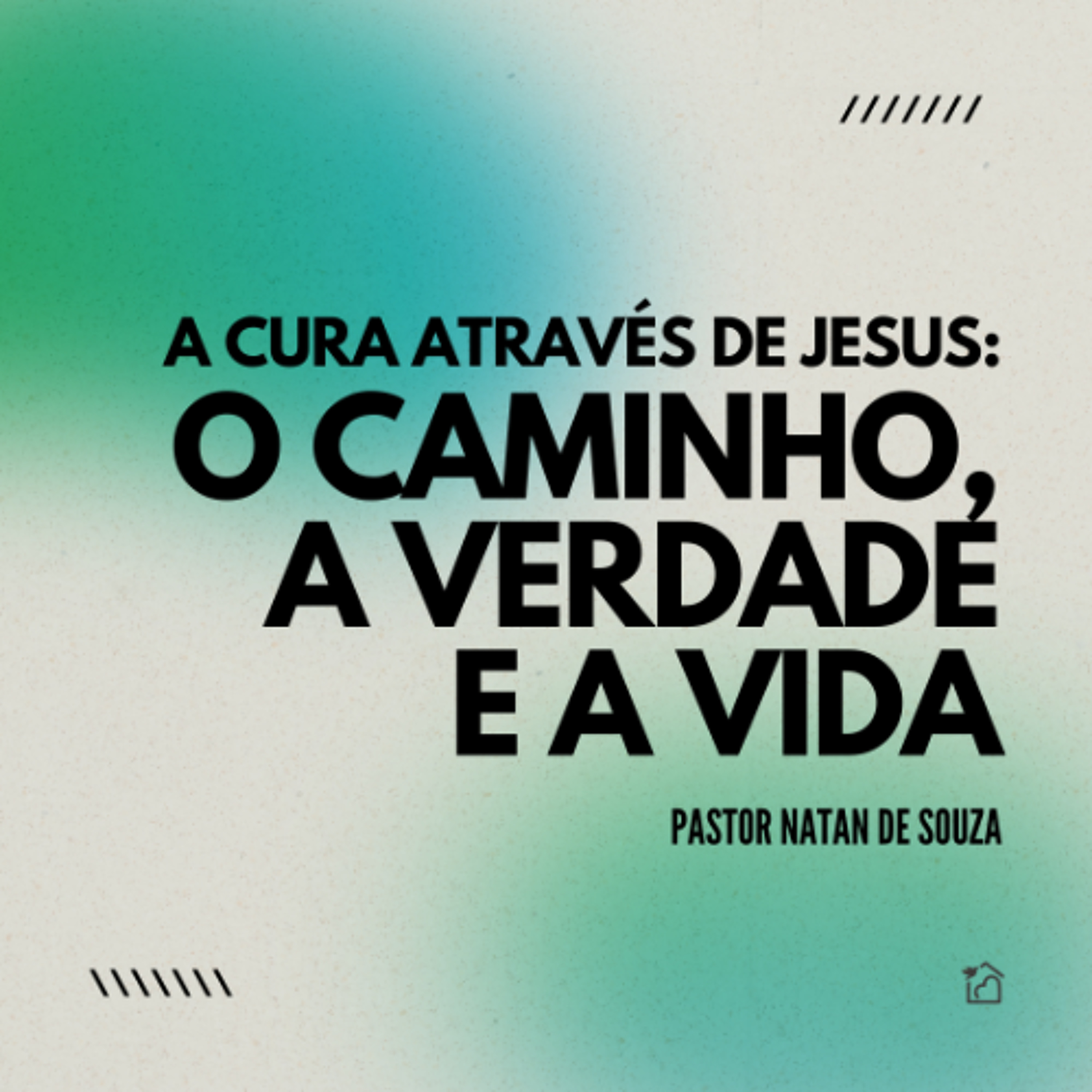 A Cura Através de Jesus: O Caminho, a Verdade e a Vida - Pastor Natan de Souza 07/11/2024 episode artwork