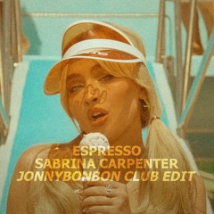 Sabrina Carpenter - Espresso (jonnybonbon Club Edit) *DL for unpitched version*