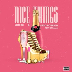 Kidd Foreign & LDG RX - Nice Things Feat Xanman