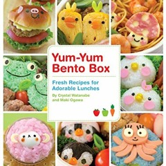 VIEW PDF 📦 Yum-Yum Bento Box: Fresh Recipes for Adorable Lunches by  Maki Ogawa &  C