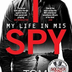 [View] PDF 💑 I Spy: My Life in MI5 by  Tom Marcus [KINDLE PDF EBOOK EPUB]