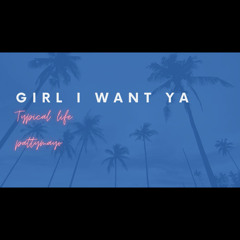 Typical Life - Girl i want ya (ft.Pattymayo)