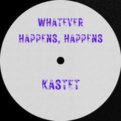 KASTET — Whatever Happens, Happens