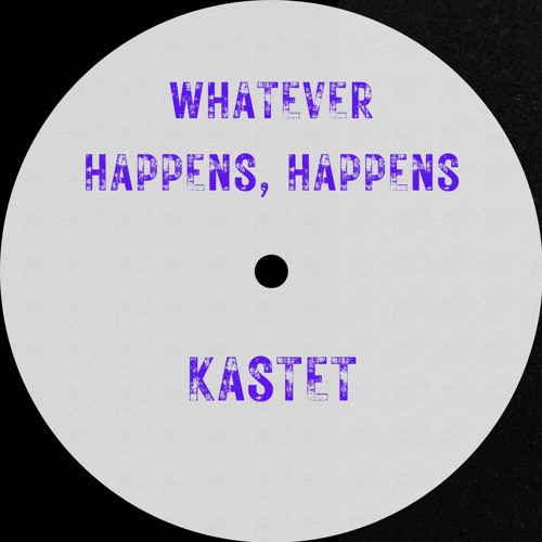 KASTET — Whatever Happens, Happens