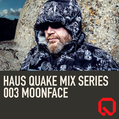 Haus Quake Mix Series 003: Moonface