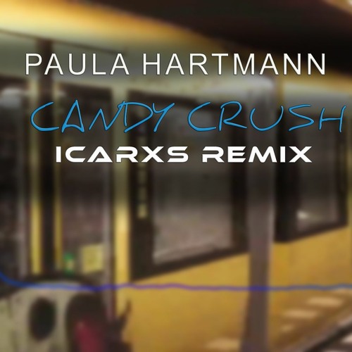 Stream Paula Hartmann Candy Crush (ICARXS Remix) by ICARXS Listen online for free on SoundCloud