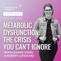 Metabolic Dysfunction: The Crisis You Can’t Ignore with Robert Lufkin MD