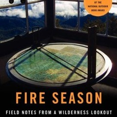 ✔️ Read Fire Season: Field Notes from a Wilderness Lookout by  Philip Connors