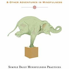 View PDF How to Train a Wild Elephant: And Other Adventures in Mindfulness by  Jan Chozen Bays