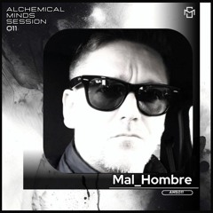 Alchemical Minds Session 011~ Mal Hombre (UK)