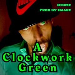 A Clockwork Green   [Prod By Haake]