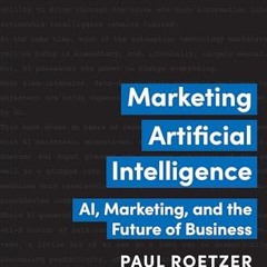 ❤️[READ]❤️ Marketing Artificial Intelligence: AI. Marketing. and the Future of Business
