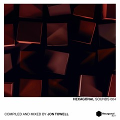 Hexagonal Sounds 004 - Jon Towell