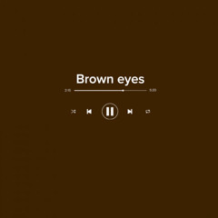 Brown eyes- AnonymousCanSing