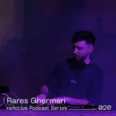 reActive Podcast Series 020 w/ Rares Gherman