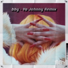 BBYBITES - bby (Yo Johnny Remix)